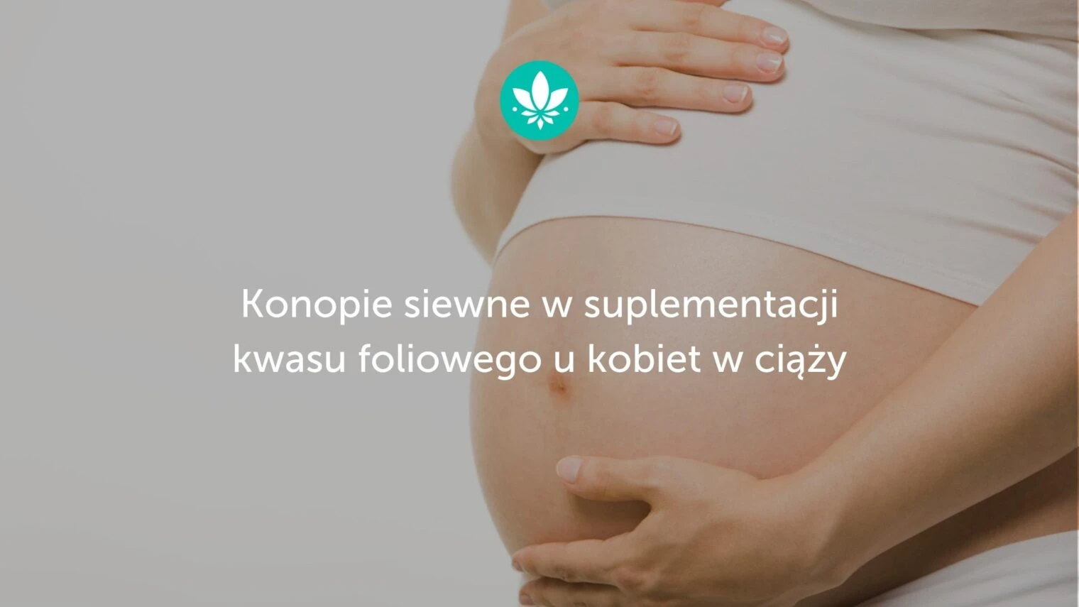 Konopie siewne w suplementacji kwasu foliowego u kobiet w ciąży